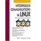 Click here to buy  Interprocess Communications in Linux: The Nooks and Crannies  by John Shapley Gray.