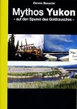 cover of Mythos Yukon - Auf den Spuren des Goldrausches