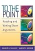 To the Point: Reading and Writing Short Arguments