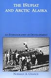 The Inupiat and Arctic Alaska: An Ethnography of Development (Case Studies in Cultural Anthropology)