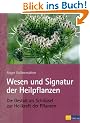 Wesen und Signatur der Heilpflanzen: Die Gestalt als Schl�ssel zur Heilkraft der Pflanzen