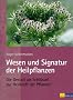 Wesen und Signatur der Heilpflanzen: Die Gestalt als Schl�ssel zur Heilkraft der Pflanzen