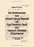 Die Briefwechsel von Johann Georg Repsold mit Carl Friedrich Gau&szlig; und Heinrich Christian Schumacher. Kommentierte &Uuml;bertragung der Brieftexte. (Book on Demand)