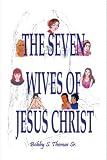 The Seven Wives of Jesus Christ