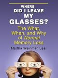 Where Did I Leave My Glasses?: The What, When, and Why of Normal Memory Loss
