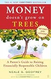 Money Doesn't Grow On Trees: A Parent's Guide to Raising Financially Responsible Children