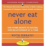 NeverEatAlone:AndOtherSecretstoSuccess,OneRelationshipataTime