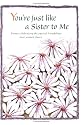 You're Just Like a Sister to Me: Poems Celebrating the Special Friendships That Women Share