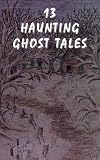 13 Haunting Ghost Tales