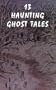 13 Haunting Ghost Tales