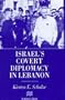 Israel's Covert Diplomacy in Lebanon (St. Antony's Series)