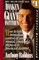 Awaken the Giant within: How to Take Immediate Control of Your Mental, Physical and Emotional Self