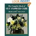 The Complete Book of Cut Flower Care by Mary Jane Vaughn