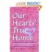 Our Hearts' True Home: Fourteen Warm, Inspiring Stories of Women Discovering the Ancient Christian Faith
