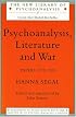 Psychoanalysis, Literature and War: Papers 1972-95 (New Library of Psychoanalysis, 27)