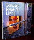 Concrete Ideas for Living: A Collection of the Most Beautiful Concrete Homes Around the World