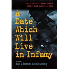 A Date Which Will Live in Infamy: An Anthology of Pearl Harbor Stories That Might Have Been