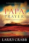The Papa Prayer: The Prayer You've Never Prayed
