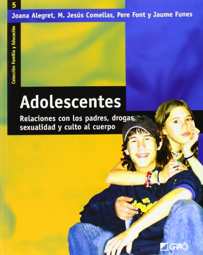 Adolescentes/ Adolescents: Relaciones Con Los Padres, Drogas, Sexualidad Y Culto Al Cuerpo/ Relationship With Parents, Drugs, Sexuality and Eating ... Family and Education) (Spanish Edition)
