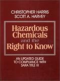 Hazardous Chemicals and the Right to Know: An Updated Guide to Compliance With Sara Title III