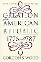 The Creation of the American Republic, 1776-1787 (Published for the Omohundro Institute of Early American History and Culture, Williamsburg, Virginia)