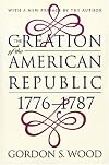 The Creation of the American Republic, 1776-1787 (Published for the Omohundro Institute of Early American History and Culture, Williamsburg, Virginia)