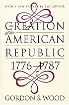 The Creation of the American Republic, 1776-1787 (Published for the Omohundro Institute of Early American History and Culture, Williamsburg, Virginia)