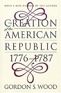 The Creation of the American Republic, 1776-1787 (Published for the Omohundro Institute of Early American History and Culture, Williamsburg, Virginia)