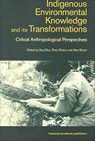 Indigenous Environmental Knowledge and its Transformations: Critical Anthropological Perspectives (Studies in environmental anthropology)