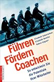 F&uuml;hren F&ouml;rdern Coachen - So entwickeln Sie die Potentiale Ihrer Mitarbeiter - Elisabeth Haberleitner, Elisabeth Deistler, Robert Ungvari