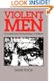 Violent Men: An Inquiry into the Psychology of Violence