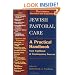 Jewish Pastoral Care: A Practical Handbook From Traditional and Contemporary Sources