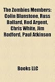 The Zombies Members: Colin Blunstone, Russ Ballard, Rod Argent, Chris White, Jim Rodford, Paul Atkinson