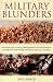 Military Blunders: The How and Why of Military Failure