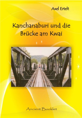 Kanchanaburi und die Brücke am Kwai: Ein etwas anderer Reiseführer mit Hintergrundinformationen über Kanchanaburi (Thailands drittgrößter Provinz) (German Edition)