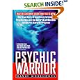 Psychic Warrior: The True Story of America's Foremost Psychic Spy and the Cover-Up of the CIA's Top-Secret Stargate Program: The True Story of the CIA's Paranormal Espionage Program (Psychic Warrior)