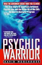 Psychic Warrior: The True Story of America's Foremost Psychic Spy and the Cover-Up of the CIA's Top-Secret Stargate Program