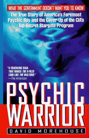 Psychic Warrior: The True Story of America's Foremost Psychic Spy and the Cover-Up of the CIA's Top-Secret Stargate Program: The True Story of the CIA's Paranormal Espionage Program (Psychic Warrior)