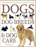 Ultimate Encyclopedia of Dogs, Dog Breeds and Dog Care