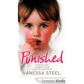 Punished: A mother's cruelty. A daughter's survival. A secret that couldn't be told.: A Mother's Cruelty. A Daughter's Survival. A Secret That Couldn't Be Told.