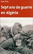 Sept ans de guerre en Alg�rie : Au sein des groupes mobiles de s�curit�