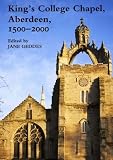 King's College Chapel, Aberdeen, 1500-2000 (Maney Main Publication)