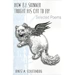 How B.F. Skinner Taught His Cat to Fly: Selected Poems book cover