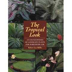The Tropical Look: Encyclopaedia of Landscape Plants for Worldwide Use