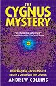 The Cygnus Mystery: Unlocking the Ancient Secret of Life's Origins In The Cosmos