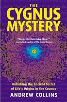 The Cygnus Mystery: Unlocking the Ancient Secret of Life's Origins In The Cosmos