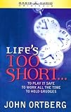 Life's Too Short: To Play It Safe, to Work All the Time, to Hold Grudges