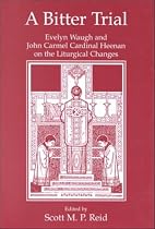 A Bitter Trial: Evelyn Waugh and John Carmel Cardinal Heenan on Liturgical Changes