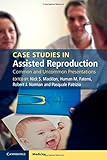 Case studies in assisted reproduction : common and uncommon presentations