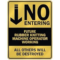 " NO ENTERING FUTURE RUBBER KNITTING MACHINE OPERATOR WORKING " PARKING SIGN